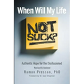 When Will My Life Not Suck?: Authentic Hope for the Disillusioned