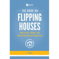 The Book on Flipping Houses: How to Buy, Rehab, and Resell Residential Properties