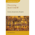 Discovering Matthew: Content, Interpretation, Reception