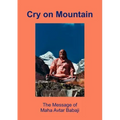 Cry on Mountain: The Message of Mahaavtar Babaji