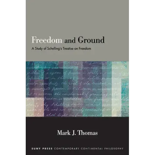Freedom and Ground: A Study of Schelling's Treatise on Freedom