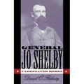 General Jo Shelby: Undefeated Rebel