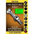 The Rusty Nut Bible: How to Undo Seized, Damaged or Broken Nuts, Bolts, Studs & Screws
