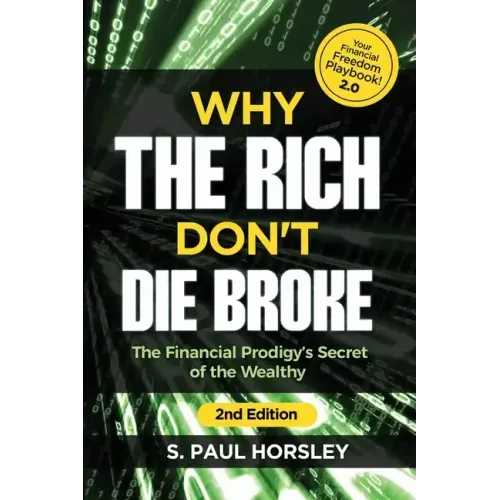 Why the Rich Don't Die Broke: The Financial Prodigy's Secret of the Wealthy