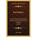 Real Religion: Revival Sermons Delivered During His Twentieth Visit to America (1922)