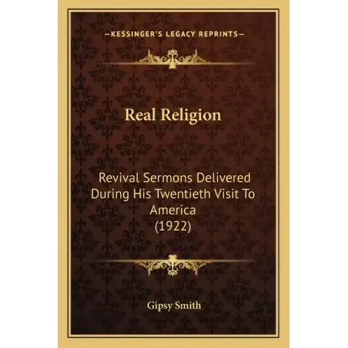 Real Religion: Revival Sermons Delivered During His Twentieth Visit to America (1922)