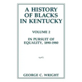 A History of Blacks in Kentucky: In Pursuit of Equality, 1890-1980 Volume 2