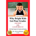 Why Bright Kids Get Poor Grades and What You Can Do about It: A Six-Step Program for Parents and Teachers (3rd Edition)