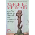 The Feejee Mermaid and Other Essays in Natural and Unnatural History