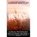Clinical Psychology Reflections Volume 6: Thoughts On Mental Health, Psychotherapy and Abnormal Psychology