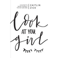 Look at You, Girl: Kickstart to Seeing Yourself the Way God Does