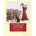 Fairy Tales Every Child Should Know (1905). Edited By: Hamilton Wright Mabie: a selection of the best fairy tales of all time and of all authors
