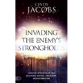 Invading the Enemy's Strongholds: Targeted Intercession That Unleashes Revival, Awakening, and Reformation