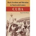 Black Freedom and Education in Nineteenth-Century Cuba