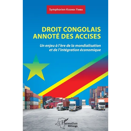 Droit congolais annoté des accises: Un enjeu à l'ère de la mondialisation et de l'intégration économique