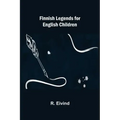 Finnish Legends for English Children