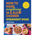 How to Make Anything in a Slow Cooker: Weeknight Winners!