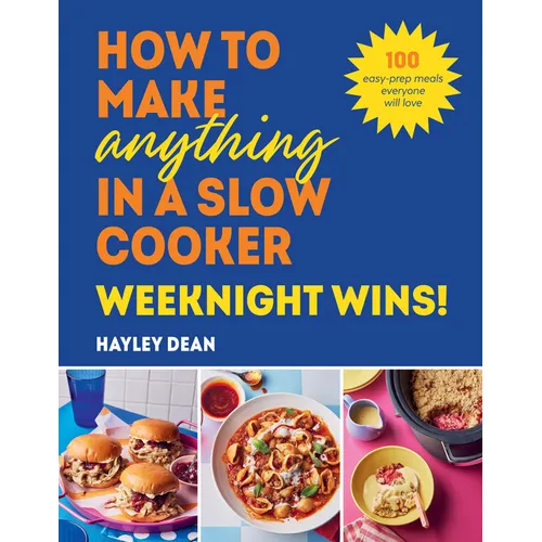 How to Make Anything in a Slow Cooker: Weeknight Winners!