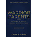 Warrior Parents Small Group Prayer Guide: Warring in Prayer During Difficult Times