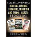 Survival Prepping: Hunting, Fishing, Foraging, Trapping and Eating Insects: 3 Books In 1