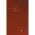 The Life of Charles Dickens: Volume 1,2,3