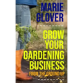 Grow Your Gardening Business: From the Ground Up