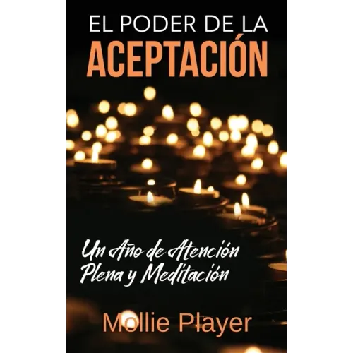 El Poder de la Aceptación - Un Año de Atención Plena y Meditación