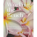 Working the Bench: A Natural Botanical Perfumery Instructional for Beginners