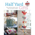 Half Yard# Gifts: Easy Sewing Projects Using Leftover Pieces of Fabric