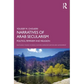 Narratives of Arab Secularism: Politics, Feminism and Religion
