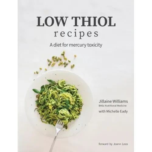 Low Thiol Recipes: For people with symptoms of mercury toxicity and thiol intolerance