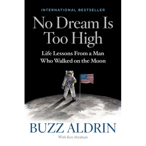 No Dream Is Too High: Life Lessons from a Man Who Walked on the Moon