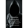 Criminal Profiling: A Forensic and Criminal Psychology Guide to FBI and Statistical Profiling