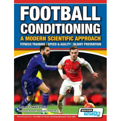 Football Conditioning A Modern Scientific Approach: Fitness Training - Speed & Agility - Injury Prevention