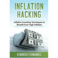 Inflation Hacking: Inflating Investing Techniques to Benefit from High Inflation
