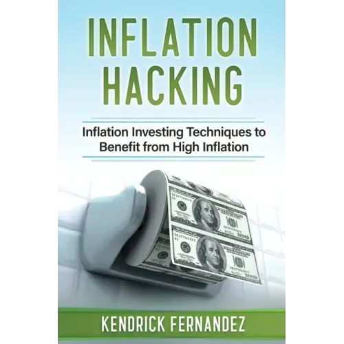 Inflation Hacking: Inflating Investing Techniques to Benefit from High Inflation