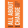All About Change: How To Successfully Make Personal Life Changes: How to Successfully Make Personal Life Changes