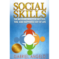 Social Skills: The Modern Skill for Success, Fun, and Happiness Out of Life
