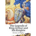 The Legends of King Arthur and His Knights