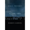 Moral Progress in Dark Times: Universal Values for the 21st Century