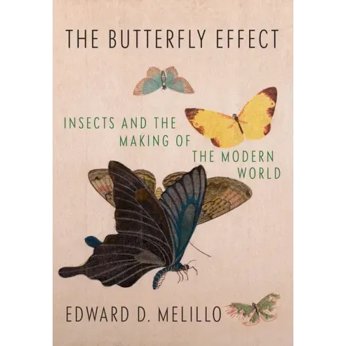 The Butterfly Effect: Insects and the Making of the Modern World