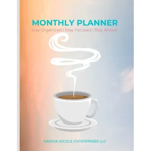 Monthly Planner: Stay Organized Stay Focused Stay Ahead