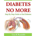 Diabetes No More: Step By Step Guide to End Diabetes
