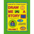 Draw and Tell Stories for Kids 1: Draw Me a Story Volume 1