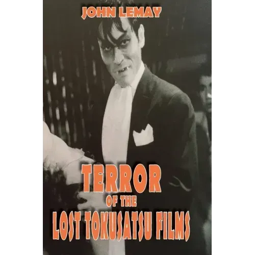 Terror of the Lost Tokusatsu Films: From the FIles of The Big Book of Japanese Giant Monster Movies