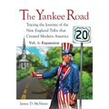 The Yankee Road: Tracing the Journey of the New England Tribe that Created Modern America, Vol. 1: Expansion