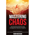 Mastering Chaos: The Entrepreneurial Secret to Stop Sabotaging Your Hierarchy of Happiness