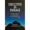 Executive in Passage: When Life Lets You Know It's Time to Change, Let That Knowing Lead You