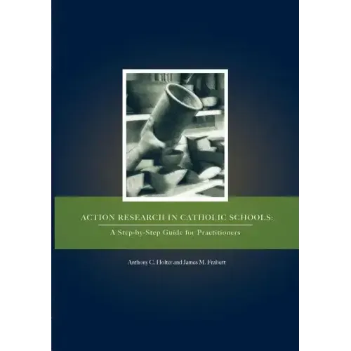 Action Research in Catholic Schools: A Step-By-Step Guide for Practitioners