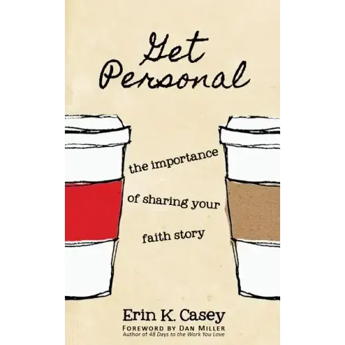 Get Personal: The Importance of Sharing Your Faith Story